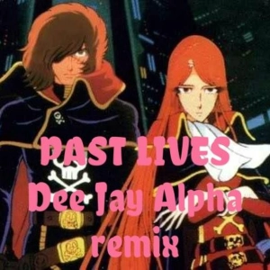 PAST LIVES Dee Jay Alpha Remix