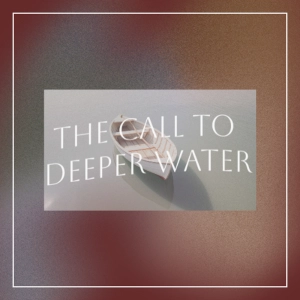 The Call to Deeper Water - Jim Buchan