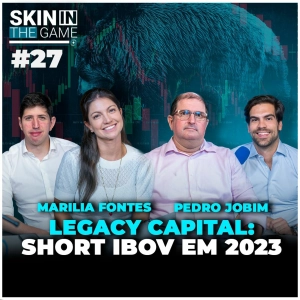 Como a Legacy Capital se protege da crise no Brasil | Skin In The Game #27 com Pedro Jobim