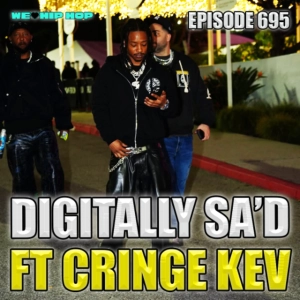 Episode 695 | Digitally SA'd ft Cringe Kev