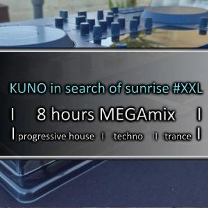 8 hours MEGAmix of PROGRESSIVE HOUSE, TRANCE & TECHNO I KUNO in search of Sunrise I KISOS I best of