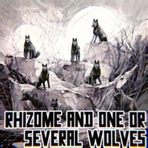 Deleuze and Guattari - Rhizome and One or Several Wolves