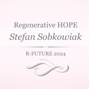 Regenerative Hope with Stefan Sobkowiak | R-Future 2024 REWIND