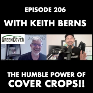 Episode 206 | The Humble Power of COVER CROPS with Keith Berns of GreenCover