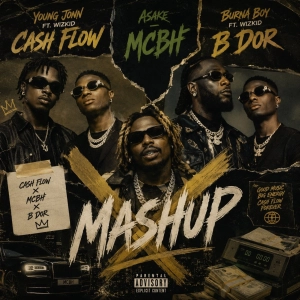 Young Jonn & Wizkid  - Cash flow x Asake - MCBH x Burna Boy& Wizkid - B DOR MashUp