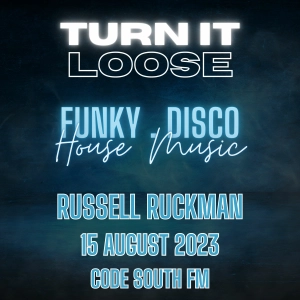 Turn It Loose: Funky, Disco, Slamming House Music. 15 August 2023. Code South FM, Brighton.