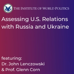 Assessing U.S. Relations with Russia and Ukraine