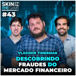 Os desafios do ATIVISMO SOCIETÁRIO com Vladimir Timerman | Skin in the Game #43