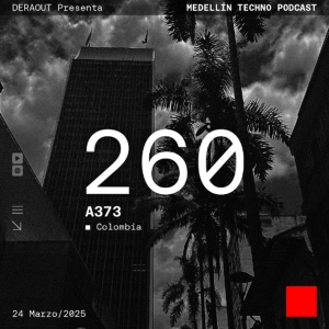 MTP 260 - Medellin Techno Podcast Episodio 260 - A373
