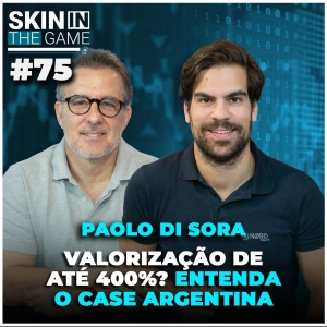 Bolsa Argentina:  Segredo que só os grandes gestores estão vendo | Skin in the Game#75 Paolo di Sora