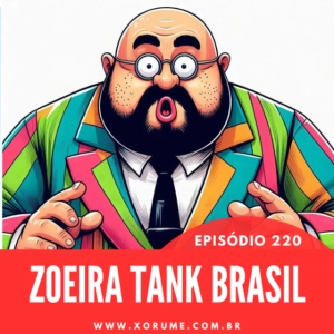220 - EPISÓDIO 220 - ZOEIRA TANK BRASIL