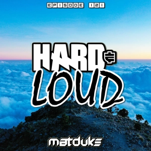 Matduke - Hard & Loud Podcast Episode 121 (Euphoric Hardstyle) [Free download]