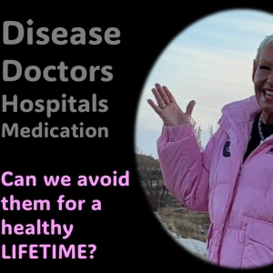 Doctors, Hospitals, Medication...Can we avoid them for a healthy LIFETIME
