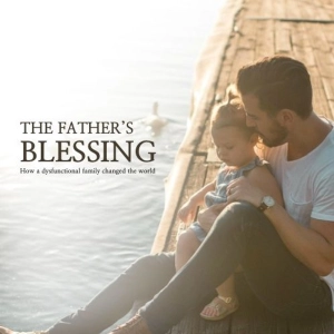 The Father's Blessing: How a dysfunctional family changed the world