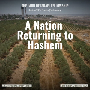 A Nation Returing to Hashem (Ki Tavo) | Land of Israel Fellowship
