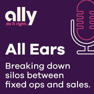 Ally All Ears Podcast | Breaking down silos between fixed ops and sales departments.