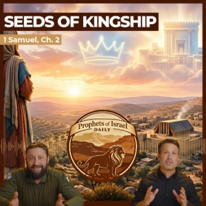 1 Samuel, Chapter 2 - Seeds of Kingship | Prophets of Israel Daily