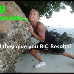 Big Exercises for BIG Results!!