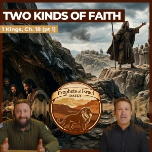 1 Kings, Chapter 18 (part 1) - Two Kinds of Faith | Prophets of Israel Daily