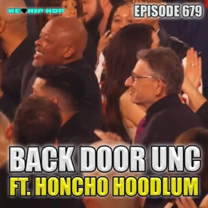 Episode 679 | Back Door Unc ft Honcho Hoodlum