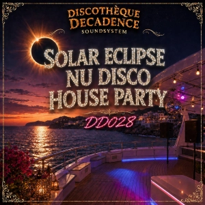 Solar Eclipse Nu Disco House Party - Discothèque Decadence DD028
