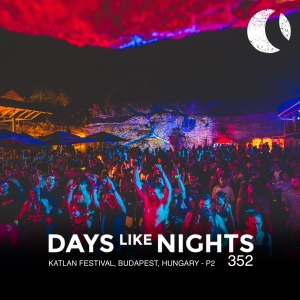 DAYS like NIGHTS 352 - Katlan Festival, Budapest, Hungary - Part 2