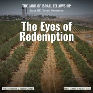 The Eyes of Redemption (Parsha Re'eh) | Land of Israel Fellowship