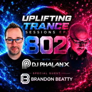 DJ Phalanx x Brandon Beatty- Uplifting Trance Sessions EP. 802 💫 (Trance Podcast)