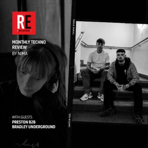 RE - MONTHLY TECHNO REVIEW EP 57 by NIMA with PRESTON b2b BRADLEY UNDERGROUND