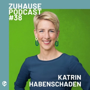 Zuhause Podcast #38 mit Katrin Habenschaden "Bürgermeisterin unserer Lieblingsstadt"