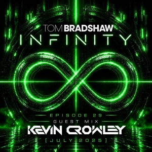 Tom Bradshaw - Infinity 29, Guest Mix: Kevin Crowley [July 2025]