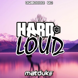 Matduke - Hard & Loud Podcast Episode 78 (Euphoric Hardstyle) [Free download]