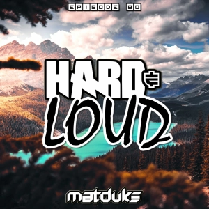 Matduke - Hard & Loud Podcast Episode 80 (Euphoric Hardstyle) [Free download]