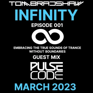 Tom Bradshaw - Infinity 001,Guest Mix: Pulse Code [March 2023]
