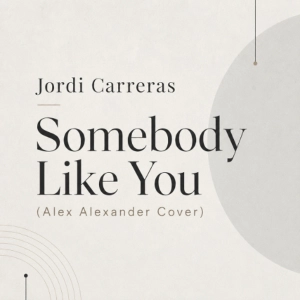 JORDI CARRERAS - Somebody Like You (Alex Alexander Cover)