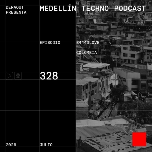 MTP 328 - Medellin Techno Podcast Episodio 328 - B444DLOVE