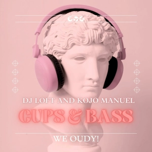 CUPS & BASS MIX WITH KOJO MANUEL & DJ LOFT - We Oudy!