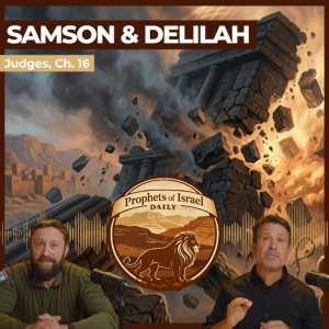 Judges, Chapter 16 - Samson & Delilah | Prophets of Israel Daily