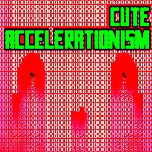 Amy Ireland & Maya B. Kronic - Cute Accelarationism