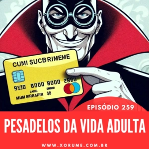 259 - EPISÓDIO 259 - PESADELOS DA VIDA ADULTA