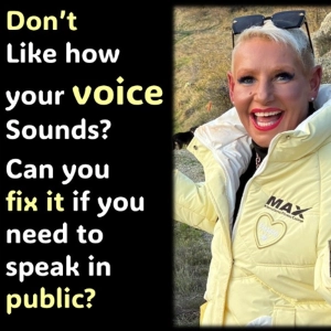 Your VOICE...What to do if you don't like how it sounds