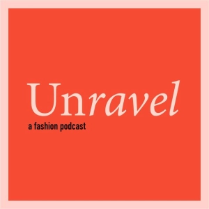 Unravel A Fashion Podcast