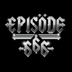 Episode 666: The Podcast - The Only Serious Heavy Metal Show on the Internet
