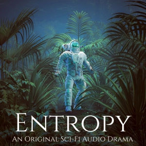 Entropy - An Original Sci-Fi Audio Drama
