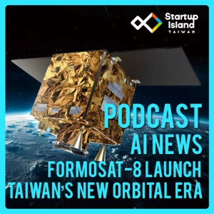 EP3-14 | AI News: FORMOSAT-8 Launch — Taiwan’s New Orbital Era