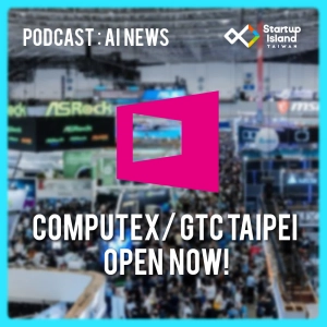 EP3-40 | 【AI News】Computex / GTC Taipei Open This Week in Taiwan !