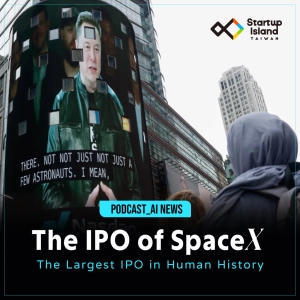 EP3-42 | 【AI News】The IPO of SpaceX：The Largest IPO in Human History