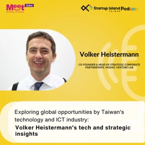 S2 EP17: Exploring global opportunities by Taiwan's technology and ICT industry : Volker  Heistermann’s  tech and strategic insights