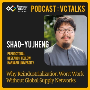 EP3-19 | VC Talks: Shao-Yu Jheng | Why Reindustrialization Fails Without Global Supply Networks
