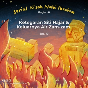 Cerita #10: Ketegaran Hajar dan Keluarnya Air Zamzam  | Serial Kisah Nabi Ibrahim Bagian 8